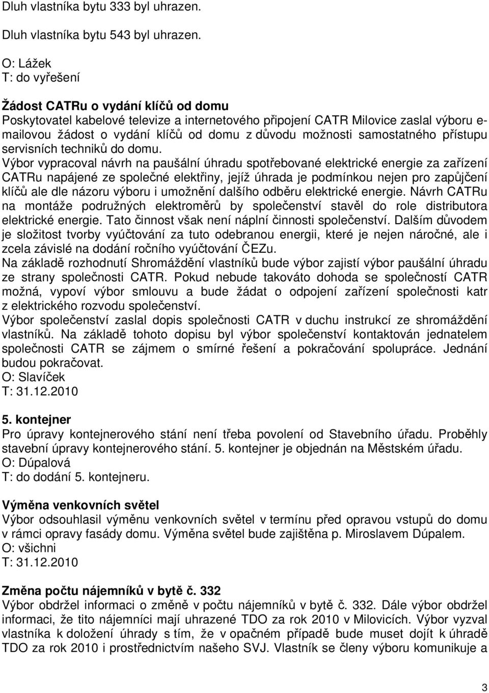 samostatného přístupu servisních techniků do domu.