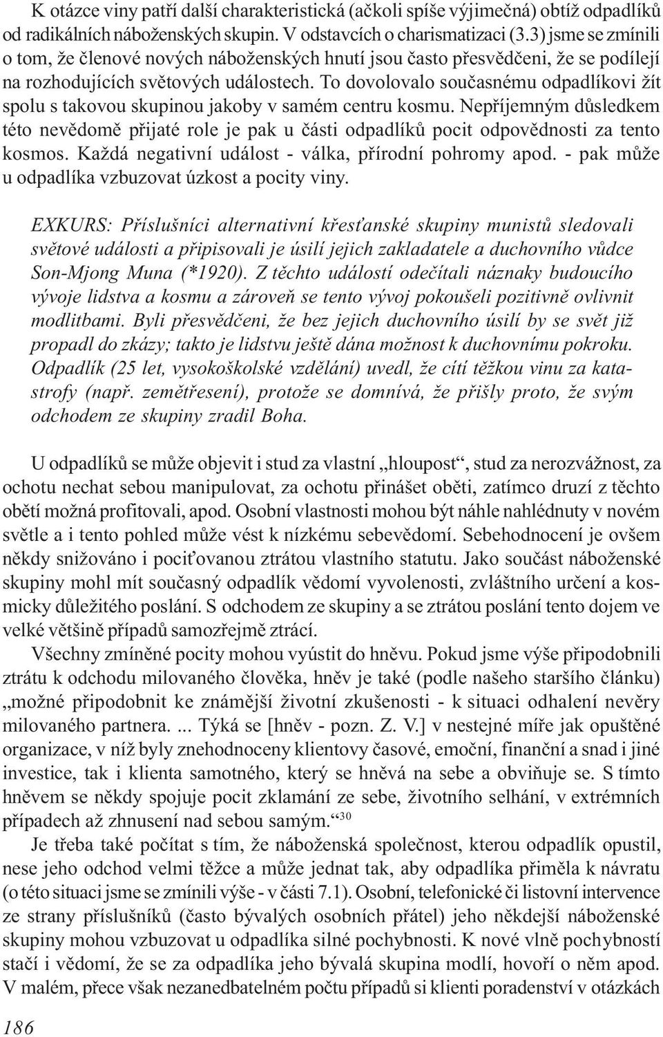 To dovolovalo souèasnému odpadlíkovi žít spolu s takovou skupinou jakoby v samém centru kosmu.