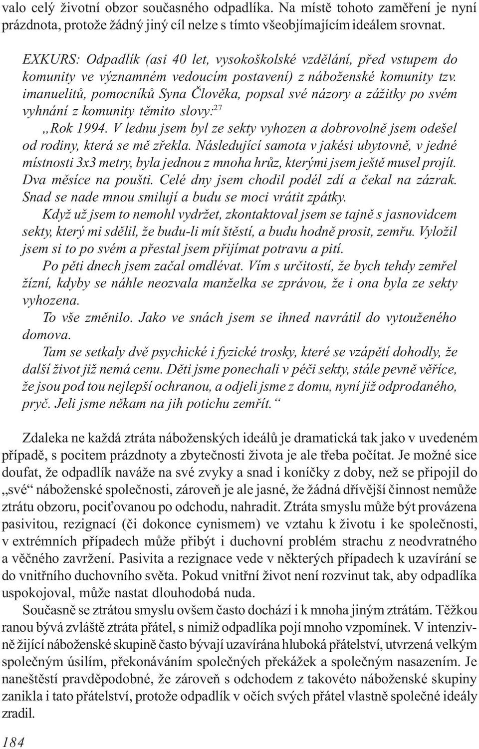 imanuelitù, pomocníkù Syna Èlovìka, popsal své názory a zážitky po svém vyhnání z komunity tìmito slovy: 27 Rok 1994.