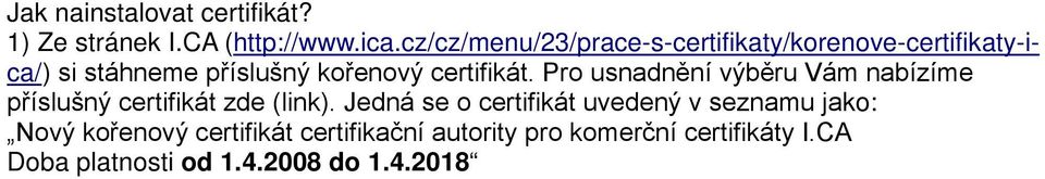 certifikát. Pro usnadnění výběru Vám nabízíme příslušný certifikát zde (link).