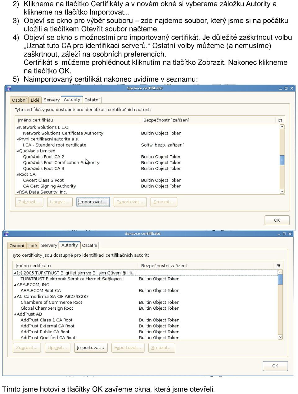 4) Objeví se okno s možnostmi pro importovaný certifikát. Je důležité zaškrtnout volbu Uznat tuto CA pro identifikaci serverů.