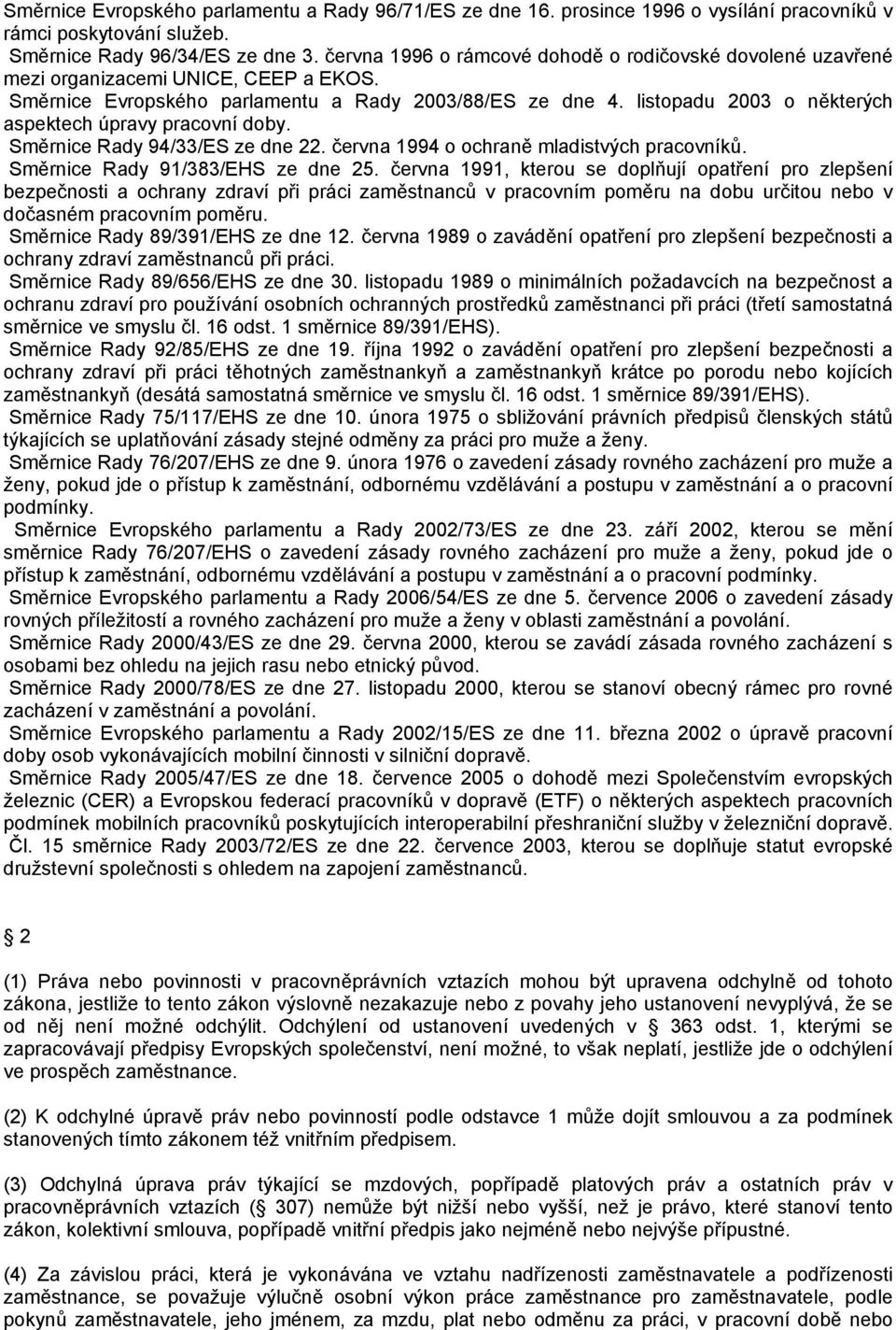 listopadu 2003 o některých aspektech úpravy pracovní doby. Směrnice Rady 94/33/ES ze dne 22. června 1994 o ochraně mladistvých pracovníků. Směrnice Rady 91/383/EHS ze dne 25.