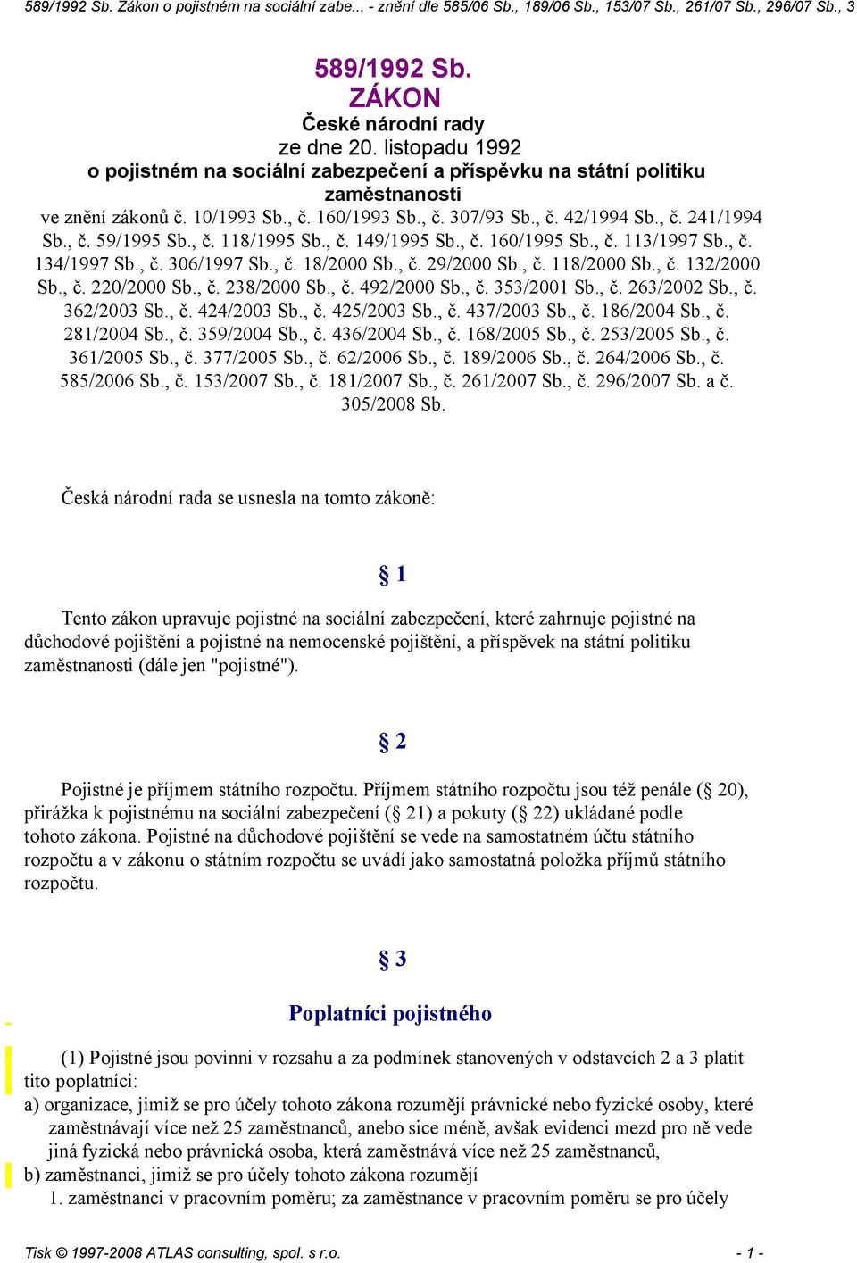 , č. 238/2000 Sb., č. 492/2000 Sb., č. 353/2001 Sb., č. 23/2002 Sb., č. 32/2003 Sb., č. 424/2003 Sb., č. 425/2003 Sb., č. 43/2003 Sb., č. 18/2004 Sb., č. 281/2004 Sb., č. 359/2004 Sb., č. 43/2004 Sb.