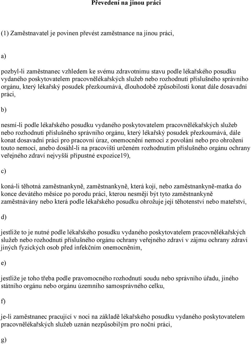 vydaného poskytovatelem pracovnělékařských služeb nebo rozhodnutí příslušného správního orgánu, který lékařský posudek přezkoumává, dále konat dosavadní práci pro pracovní úraz, onemocnění nemocí z