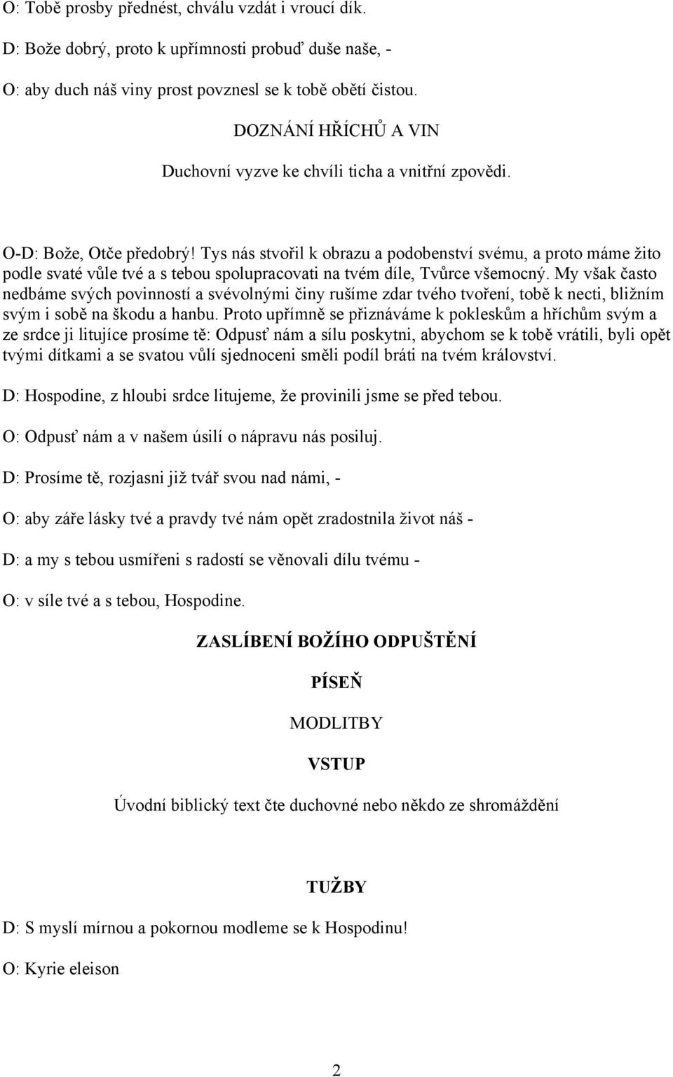 Tys nás stvořil k obrazu a podobenství svému, a proto máme žito podle svaté vůle tvé a s tebou spolupracovati na tvém díle, Tvůrce všemocný.