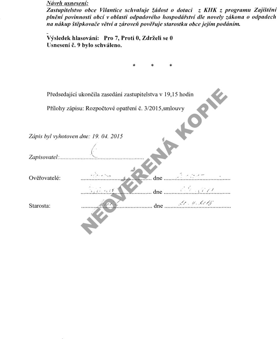 Předsedající ukončila zasedání zastupitelstva v 19, 15 hodin Přílohy zápisu: Rozpočtové opatření č. Zápis byl vyhotoven dne: 19. 04. 2015 ( Zapisovatel:... :>:~.... I.