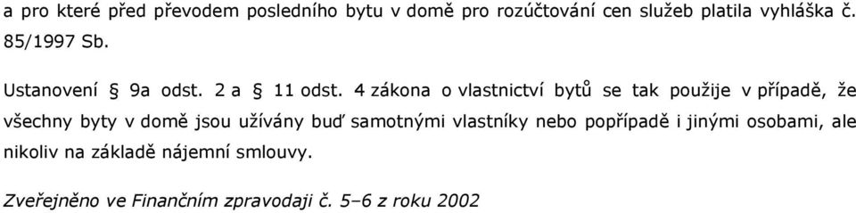 4 zákona o vlastnictví bytů se tak použije v případě, že všechny byty v domě jsou užívány buď