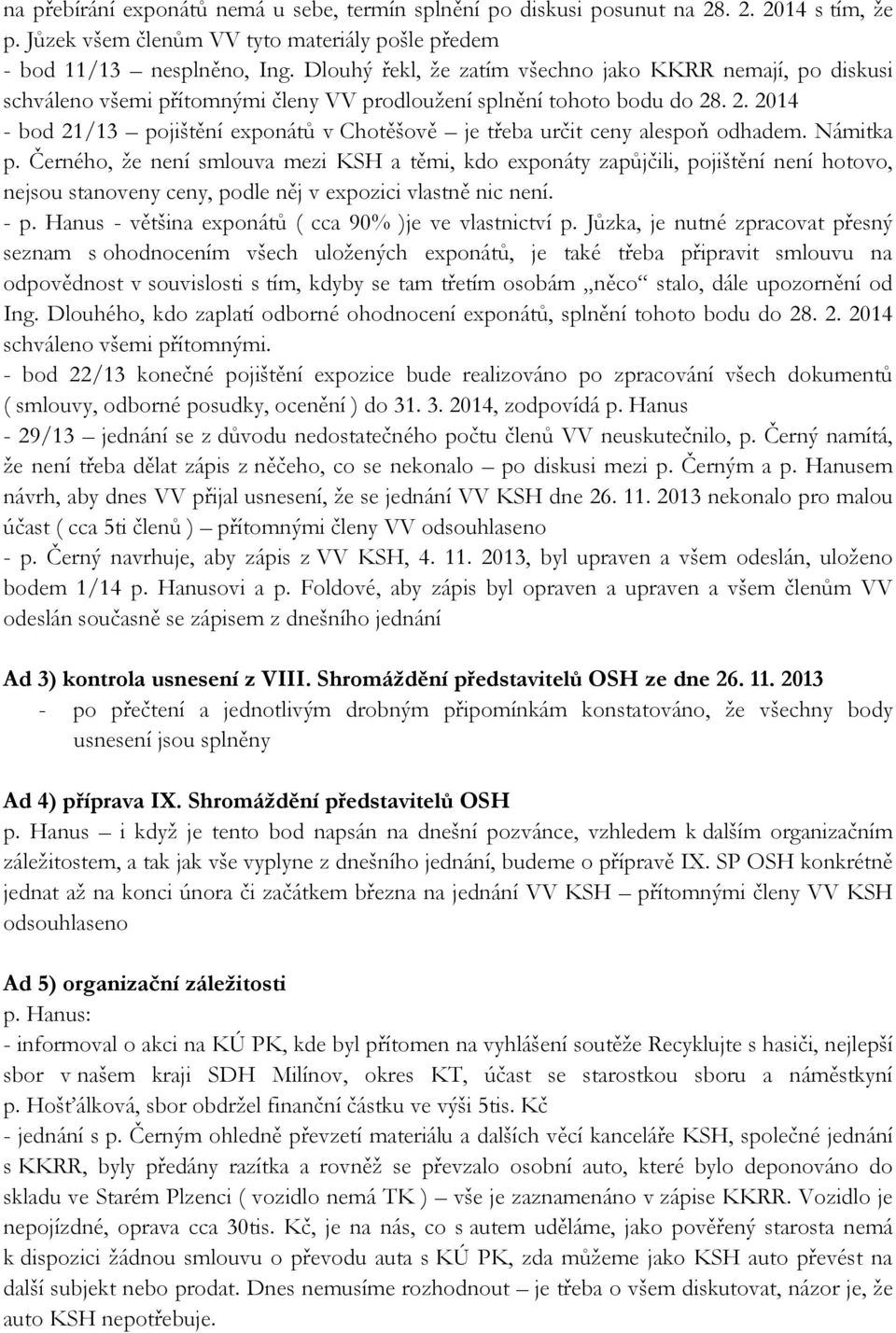 . 2. 2014 - bod 21/13 pojištění exponátů v Chotěšově je třeba určit ceny alespoň odhadem. Námitka p.