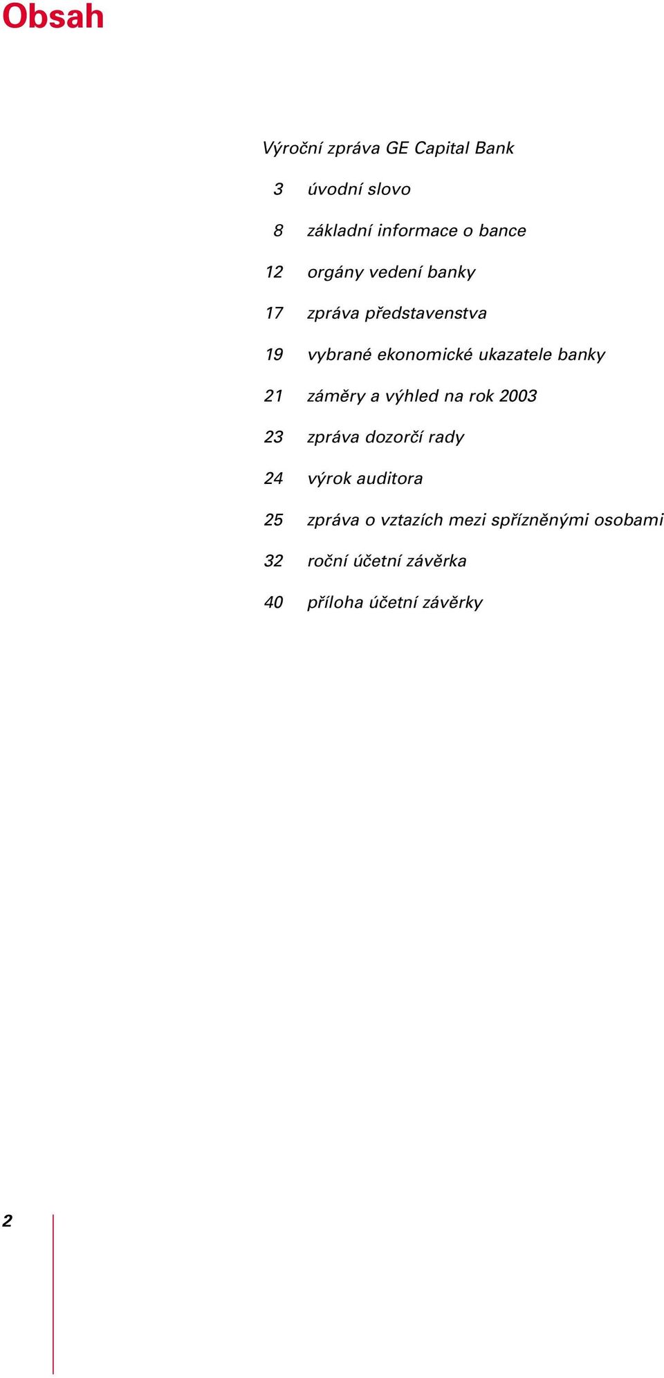 21záměry a výhled na rok 2003 23 zpráva dozorčí rady 24 výrok auditora 25 zpráva o