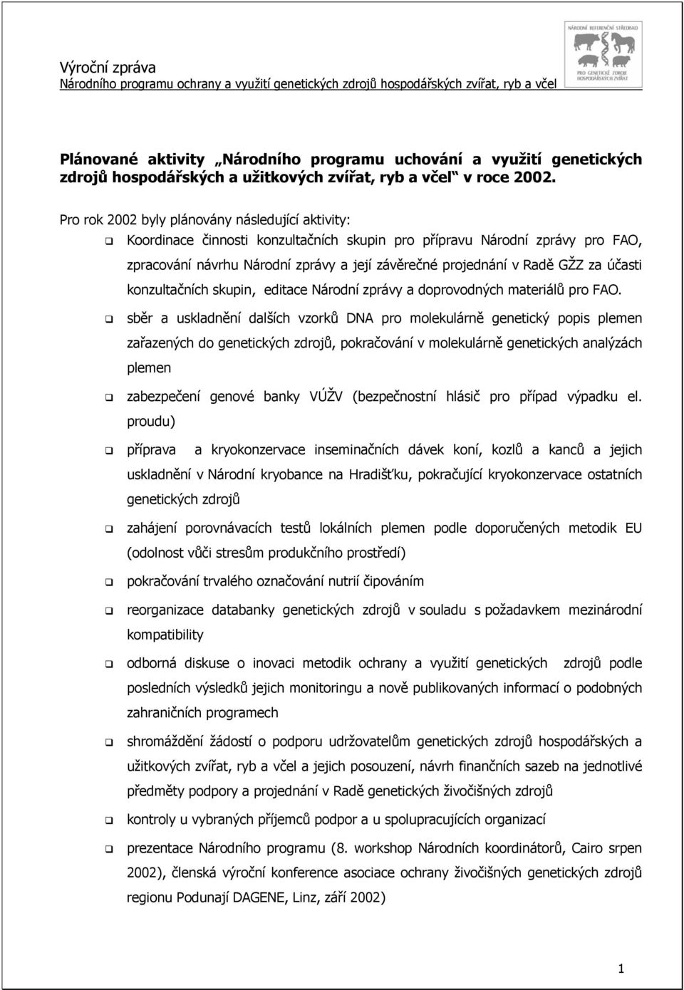 za účasti konzultačních skupin, editace Národní zprávy a doprovodných materiálů pro FAO.
