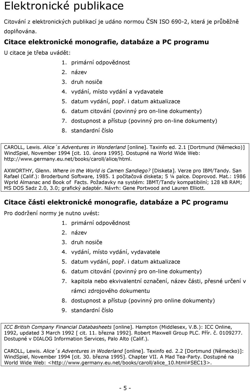 i datum aktualizace 6. datum citování (povinný pro on-line dokumenty) 7. dostupnost a přístup (povinný pro on-line dokumenty) 8. standardní číslo CAROLL, Lewis.