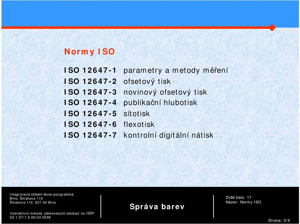 ISO 12647-4 publikační hlubotisk ISO 12647-5 sítotisk ISO