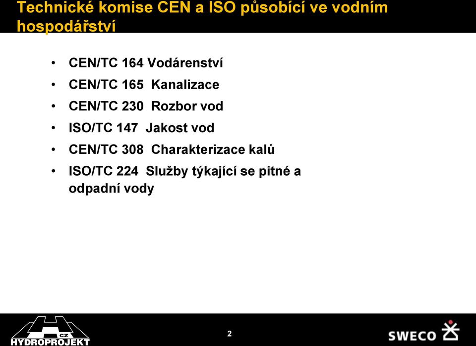 CEN/TC 230 Rozbor vod ISO/TC 147 Jakost vod CEN/TC 308