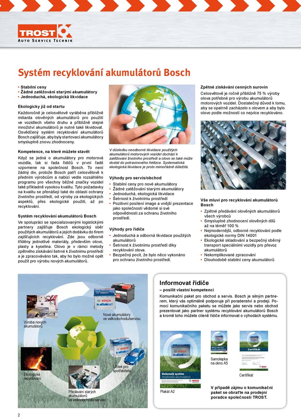 Použité akumulátory jsou recyklovány podle normy pro ochranu životního prostředí ISO 14001. Děkujeme za vaši angažovanost.