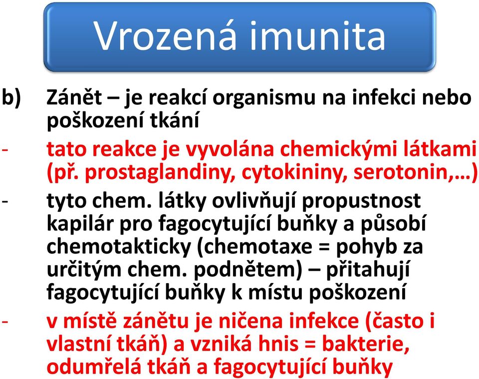 látky ovlivňují propustnost kapilár pro fagocytující buňky a působí chemotakticky (chemotaxe = pohyb za určitým chem.