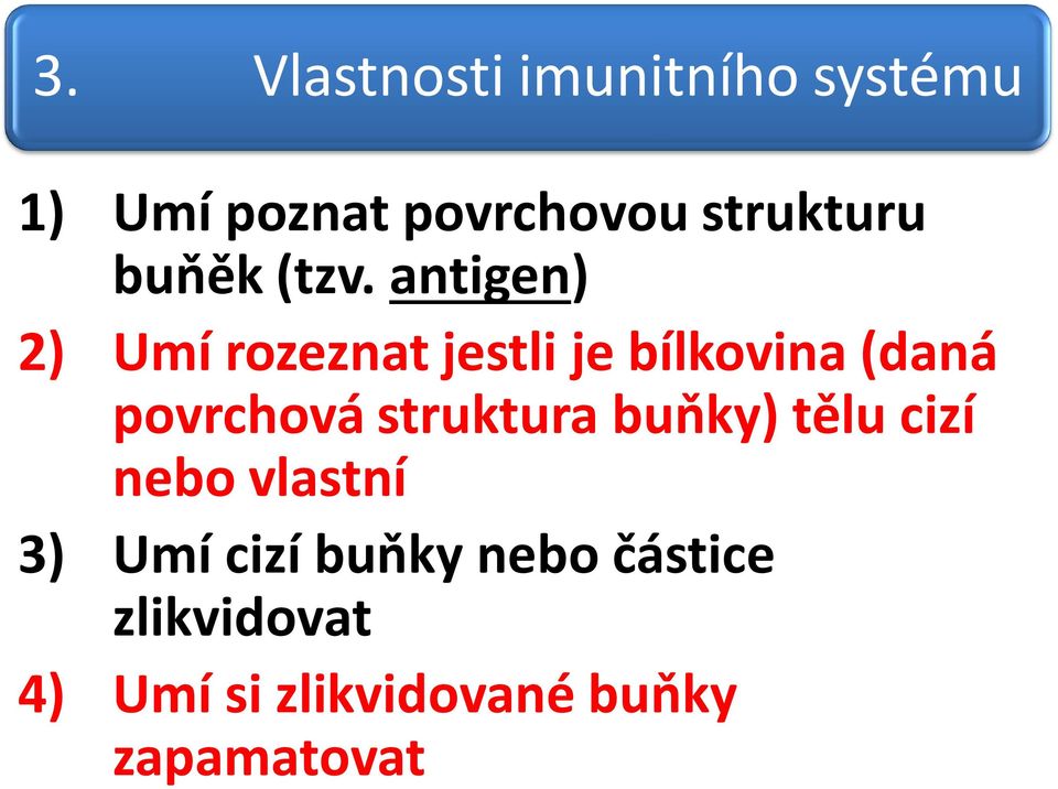 antigen) 2) Umí rozeznat jestli je bílkovina (daná povrchová