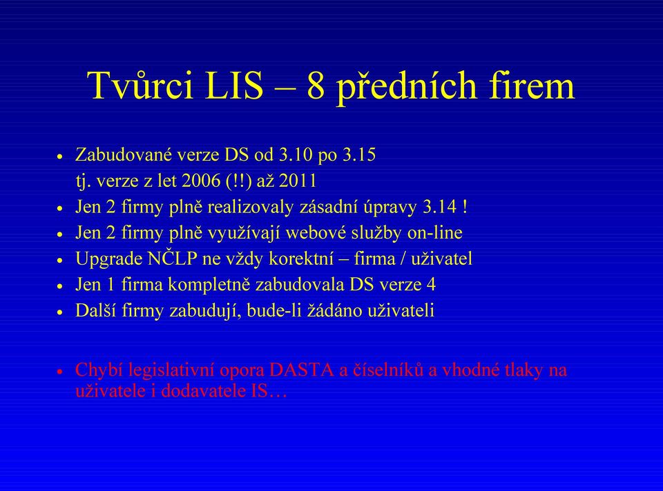 Jen 2 firmy plně využívají webové služby on-line Upgrade NČLP ne vždy korektní firma / uživatel Jen 1