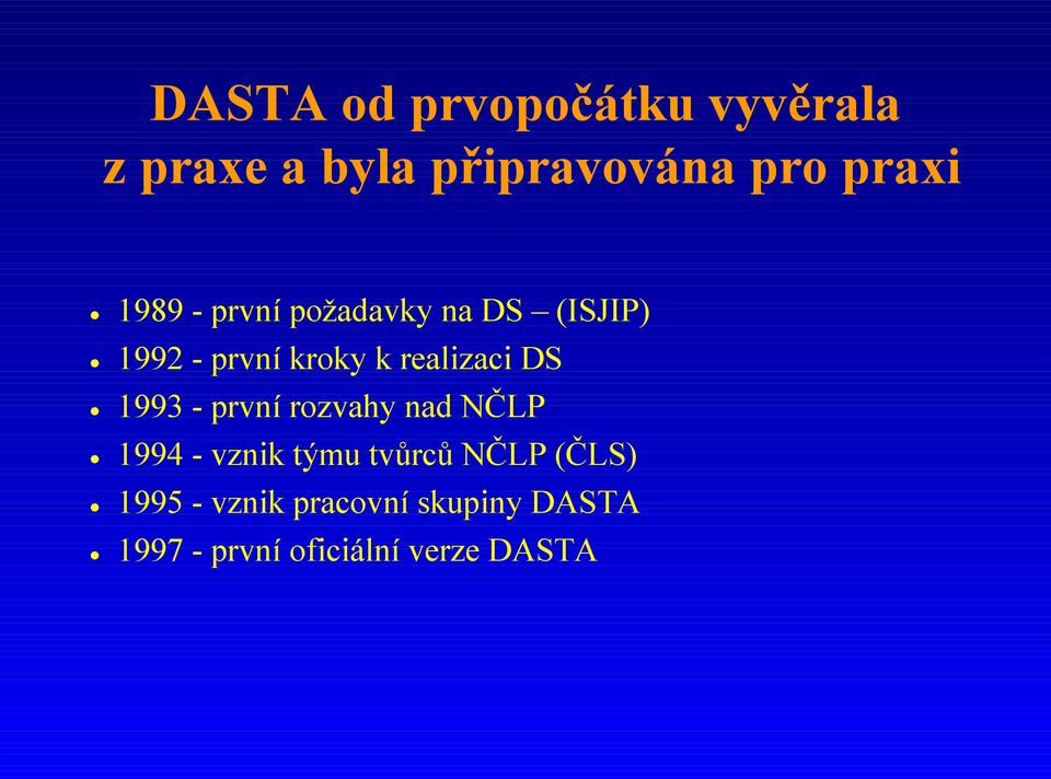 DS 1993 - první rozvahy nad NČLP 1994 - vznik týmu tvůrců NČLP (ČLS)