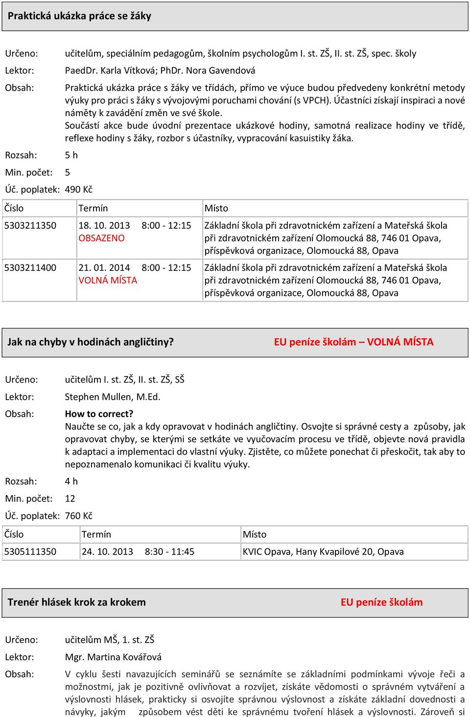 Účastníci získají inspiraci a nové náměty k zavádění změn ve své škole.