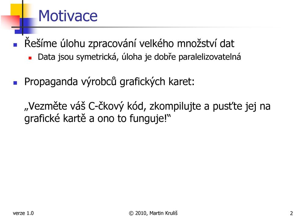 grafických karet: Vezměte váš C-čkový kód, zkompilujte a pusťte