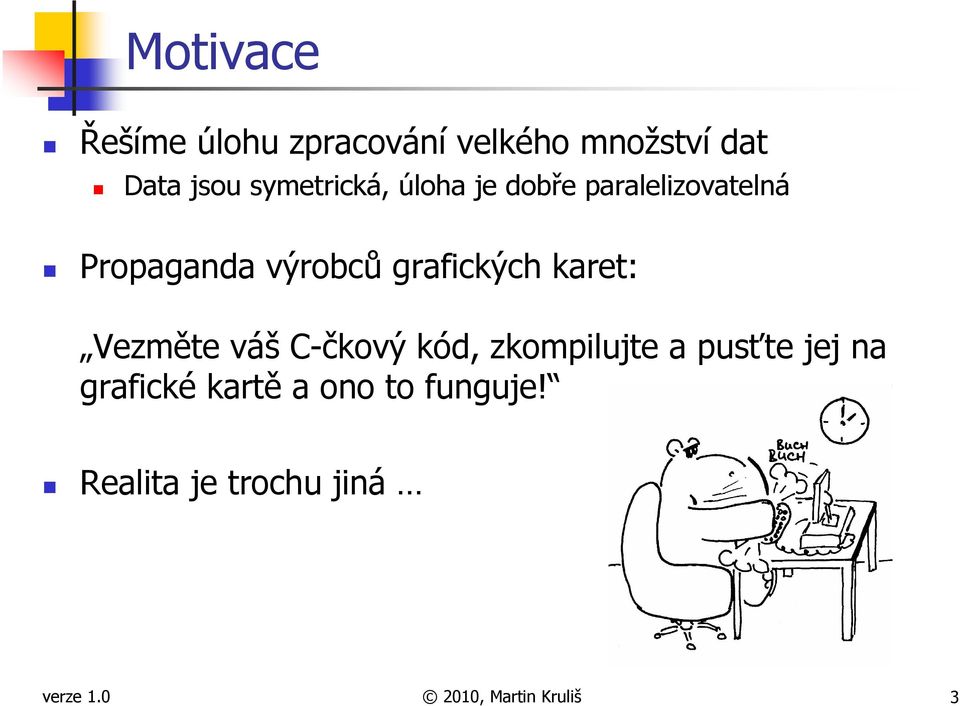 grafických karet: Vezměte váš C-čkový kód, zkompilujte a pusťte jej na