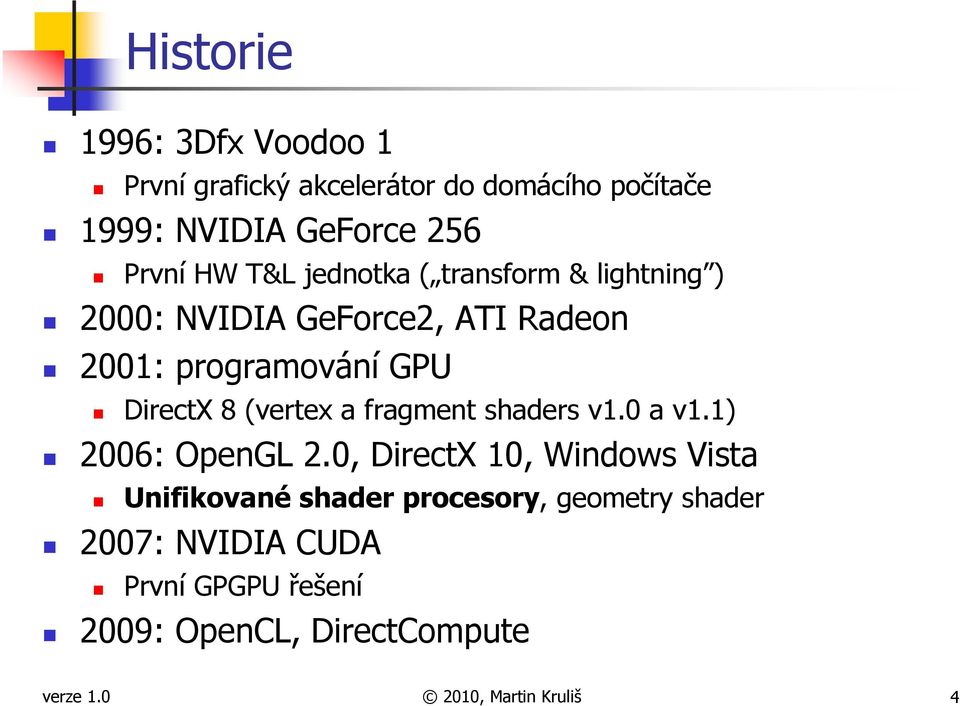 (vertex a fragment shaders v1.0 a v1.1) 2006: OpenGL 2.