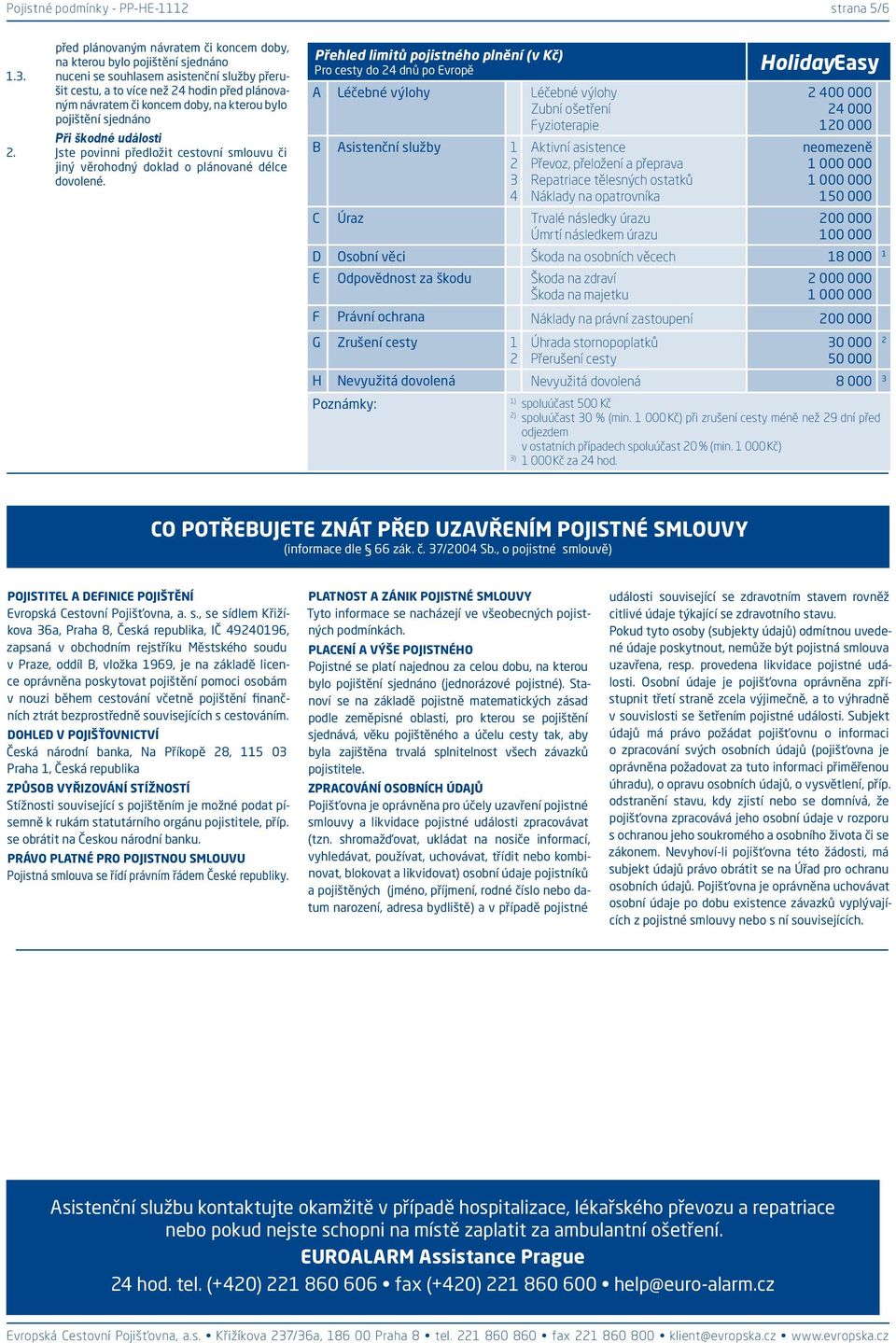 Jste povinni předložit cestovní smlouvu či jiný věrohodný doklad o plánované délce dovolené.