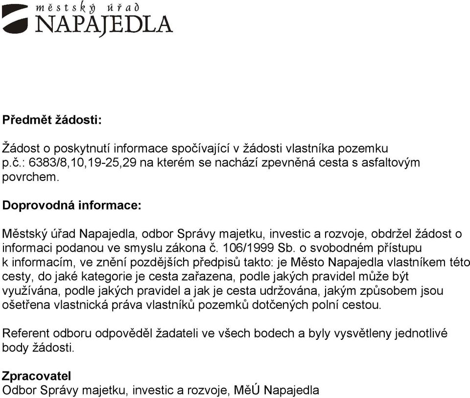 o svobodném přístupu k informacím, ve znění pozdějších předpisů takto: je Město Napajedla vlastníkem této cesty, do jaké kategorie je cesta zařazena, podle jakých pravidel může být využívána,