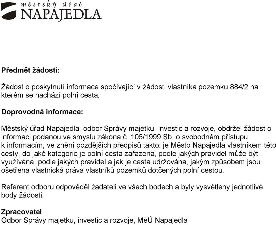 o svobodném přístupu k informacím, ve znění pozdějších předpisů takto: je Město Napajedla vlastníkem této cesty, do jaké kategorie je polní cesta zařazena, podle jakých pravidel může