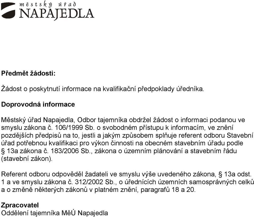 obecném stavebním úřadu podle 13a zákona č. 183/2006 Sb., zákona o územním plánování a stavebním řádu (stavební zákon).