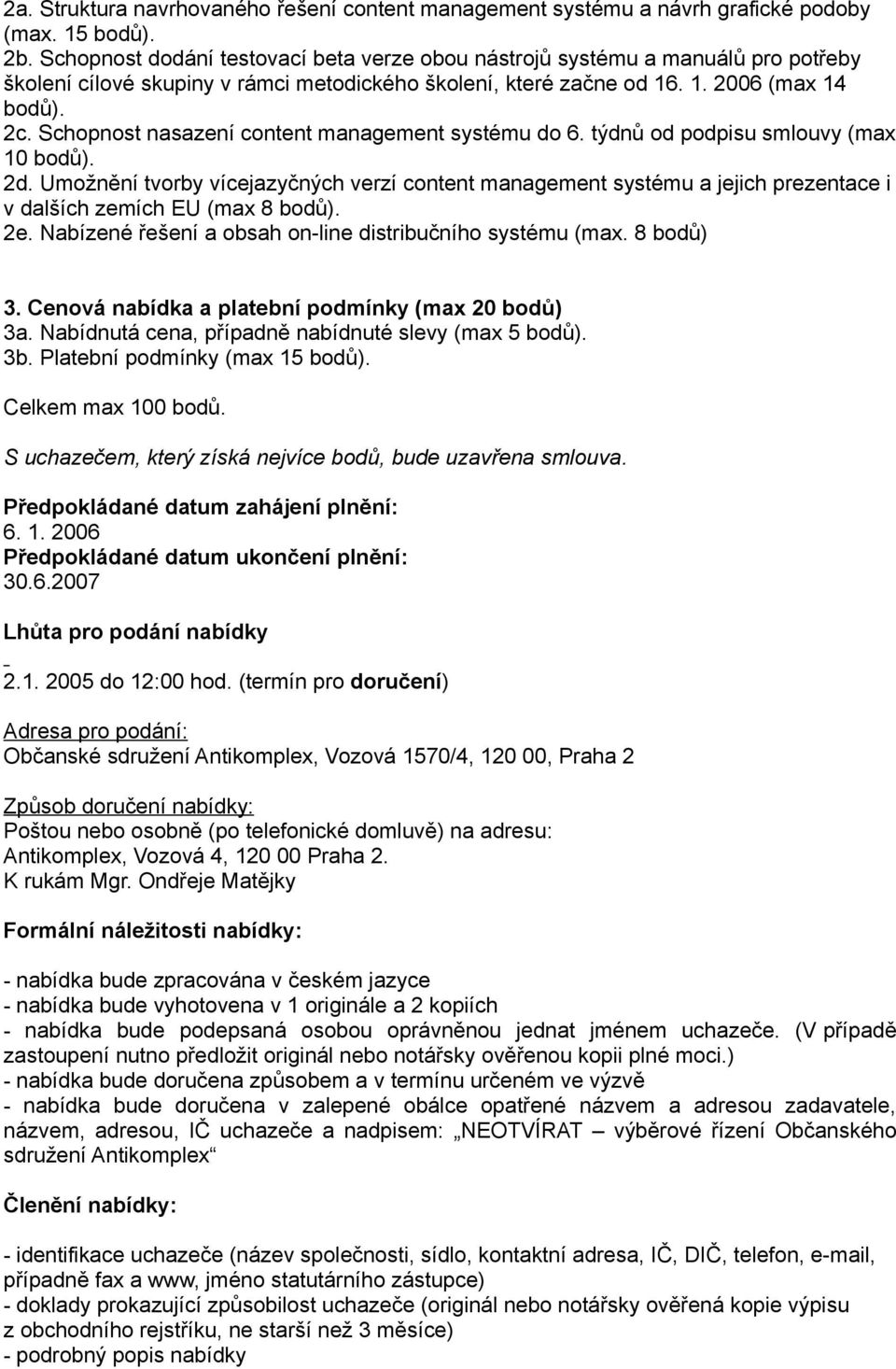 Schopnost nasazení content management systému do 6. týdnů od podpisu smlouvy (max 10 bodů). 2d.