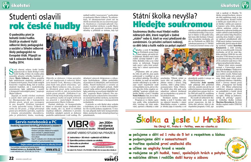 Svoji vlastní oslavu české hudby pojmenovali ve škole Kroky k roku české hudby. Z hlav do reality plán pomohla přenést učitelka hudební výchovy Marie Lišková.