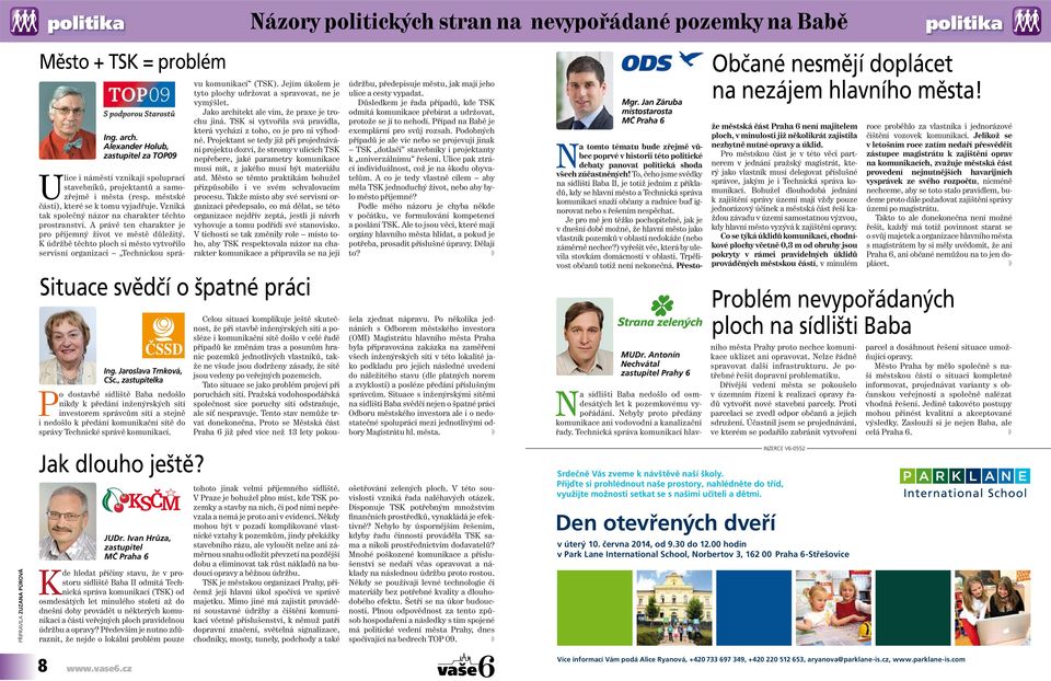 K údržbě těchto ploch si město vytvořilo servisní organizaci Technickou sprá- Názory politických stran na nevypořádané pozemky na Babě vu komunikací (TSK).