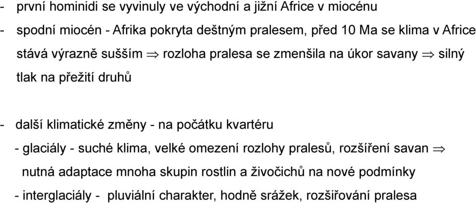 klimatické změny - na počátku kvartéru - glaciály - suché klima, velké omezení rozlohy pralesů, rozšíření savan nutná