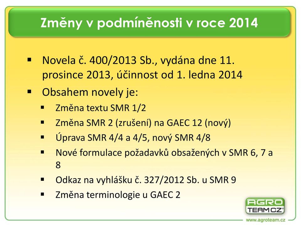 ledna 2014 Obsahem novely je: Změna textu SMR 1/2 Změna SMR 2 (zrušení) na GAEC 12