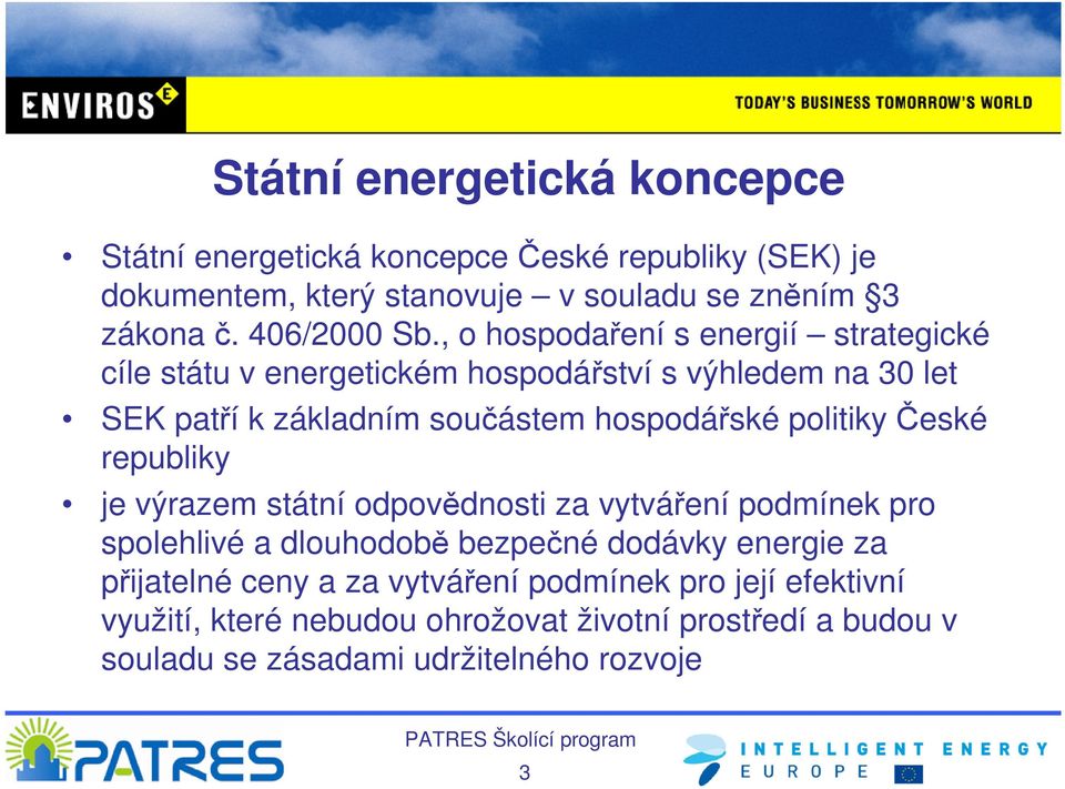 , o hospodaření s energií strategické cíle státu v energetickém hospodářství s výhledem na 30 let SEK patří k základním součástem hospodářské