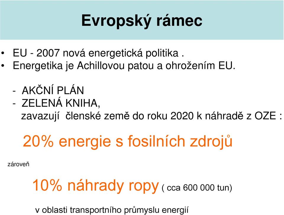 - AKČNÍ PLÁN - ZELENÁ KNIHA, zavazují členské země do roku 2020 k náhradě