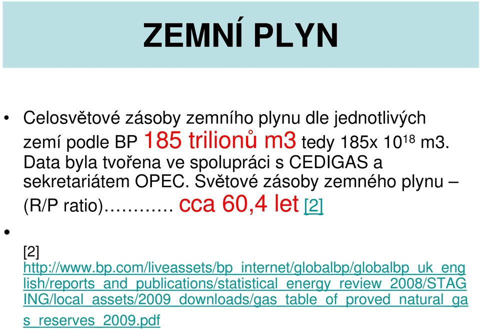 Světové zásoby zemného plynu (R/P ratio) cca 60,4 let [2] [2] http://www.bp.