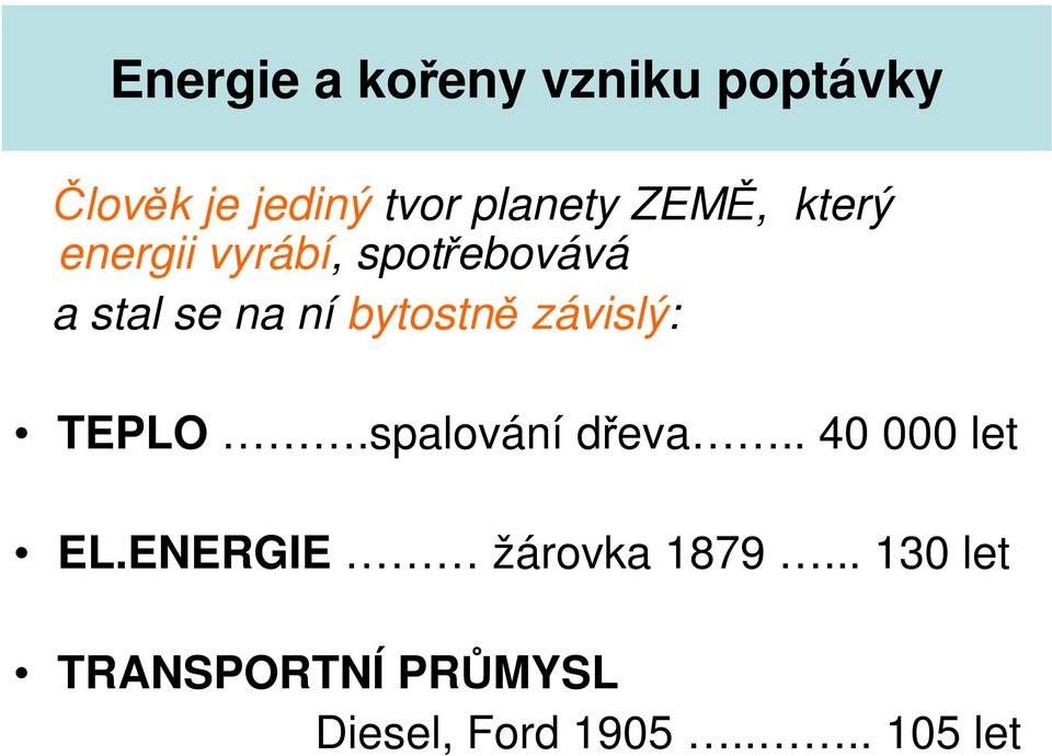 bytostně závislý: TEPLO.spalování dřeva.. 40 000 let EL.