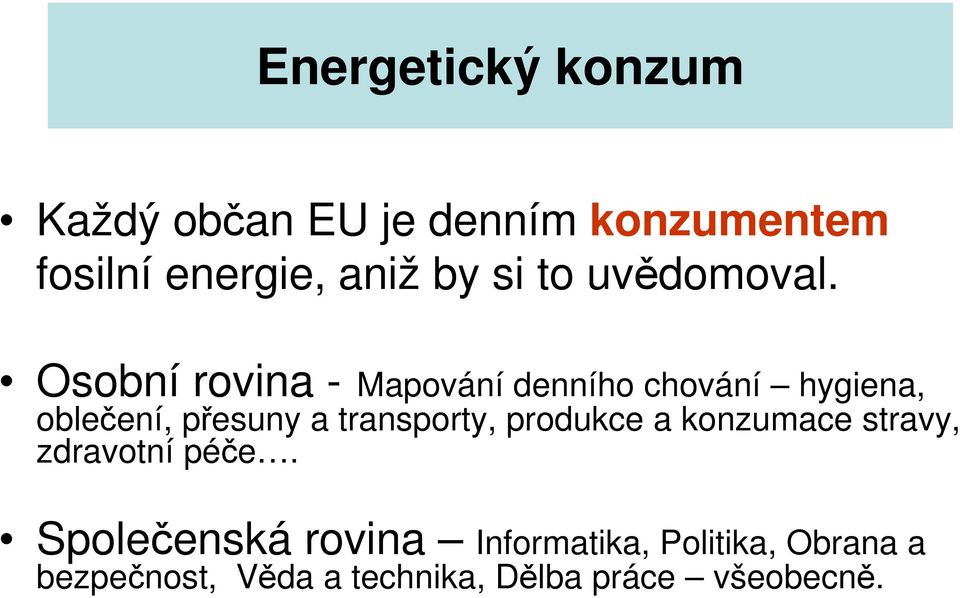 Osobní rovina - Mapování denního chování hygiena, oblečení, přesuny a transporty,