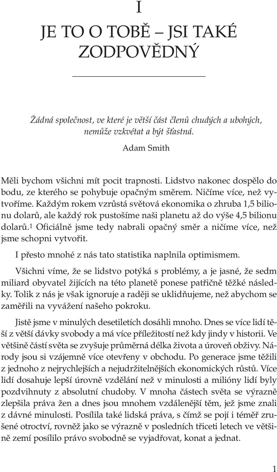 KaÏd m rokem vzrûstá svûtová ekonomika o zhruba 1,5 bilionu dolarû, ale kaïd rok pusto íme na i planetu aï do v e 4,5 bilionu dolarû.