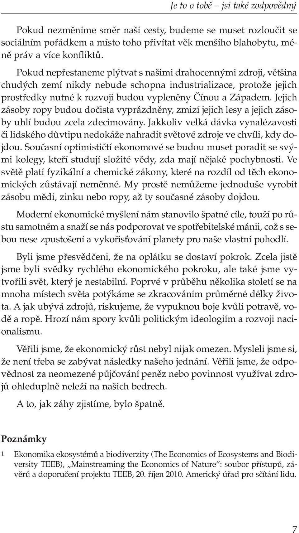 Jejich zásoby ropy budou doãista vyprázdnûny, zmizí jejich lesy a jejich zásoby uhlí budou zcela zdecimovány.