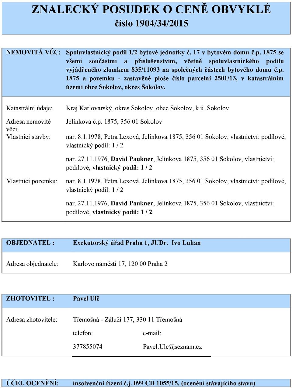 p. 1875 a pozemku - zastavěné ploše číslo parcelní 2501/13, v katastrálním území obce Sokolov, okres Sokolov.