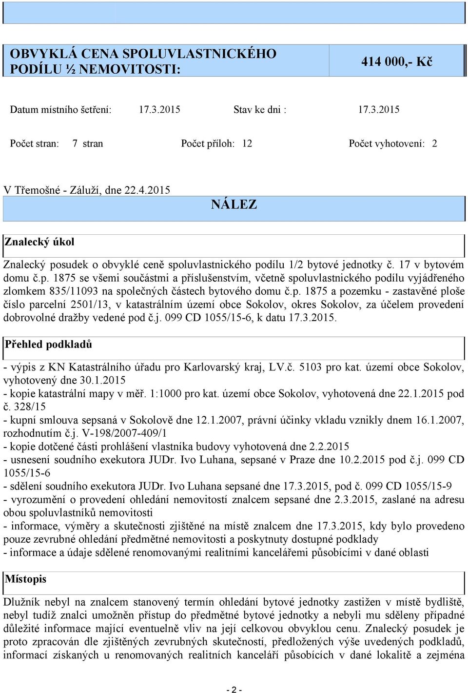 p. 1875 a pozemku - zastavěné ploše číslo parcelní 2501/13, v katastrálním území obce Sokolov, okres Sokolov, za účelem provedení dobrovolné dražby vedené pod č.j. 099 CD 1055/15-6, k datu 17.3.2015.