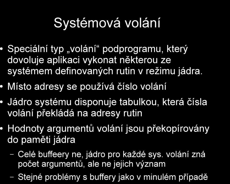 Místo adresy se používá číslo volání Jádro systému disponuje tabulkou, která čísla volání překládá na adresy