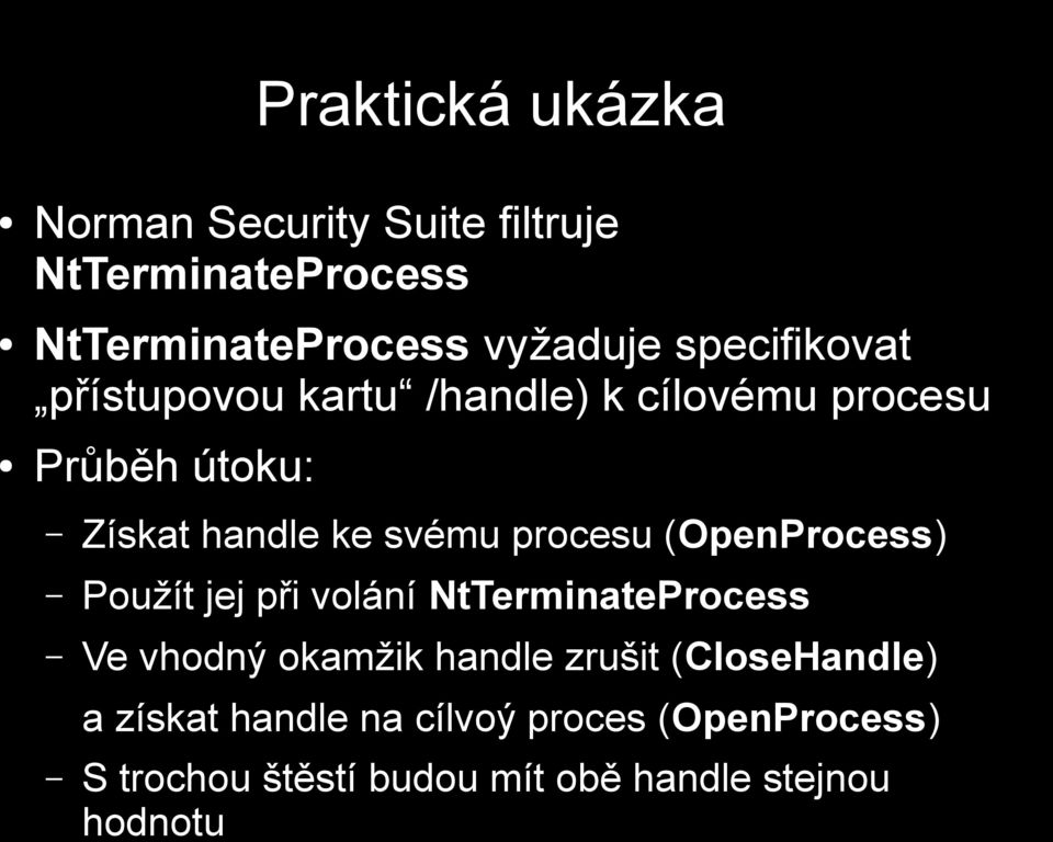 procesu (OpenProcess) Použít jej při volání NtTerminateProcess Ve vhodný okamžik handle zrušit