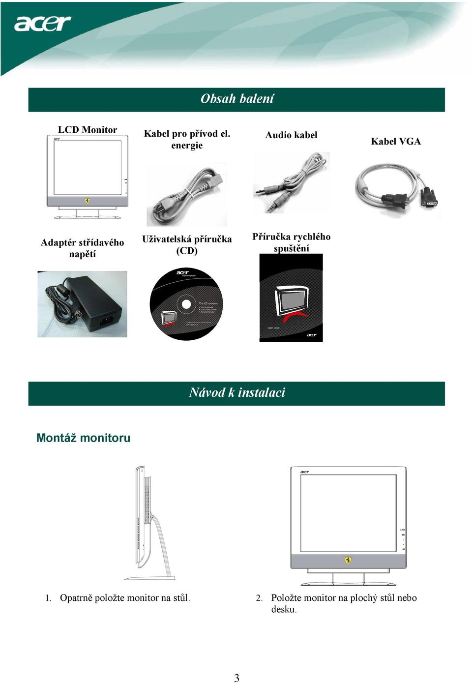 spuštění Kabel VGA Návod k instalaci Montáž monitoru 1.