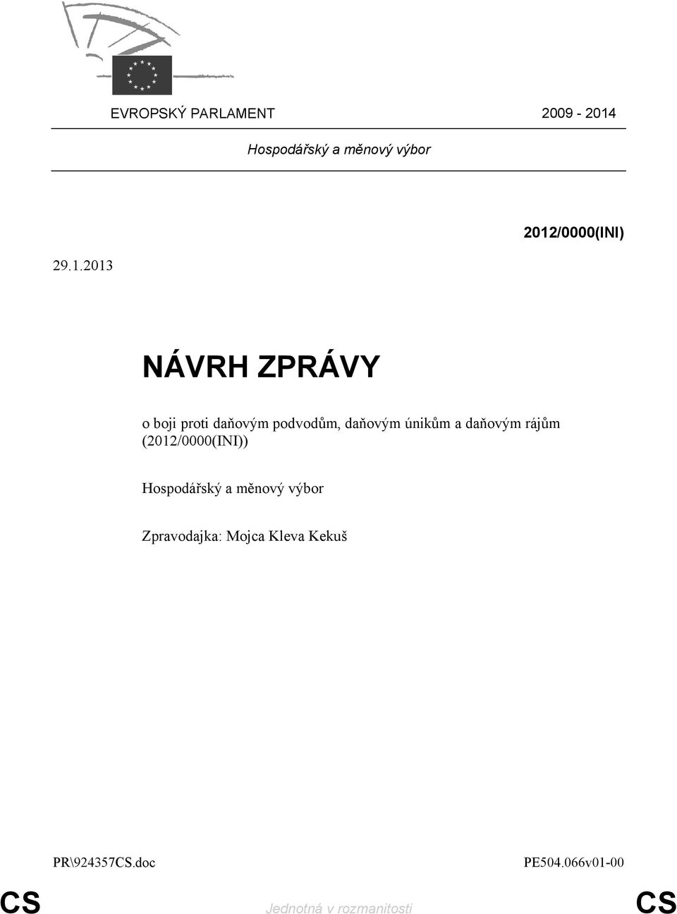 2013 2012/0000(INI) NÁVRH ZPRÁVY o boji proti daňovým podvodům,
