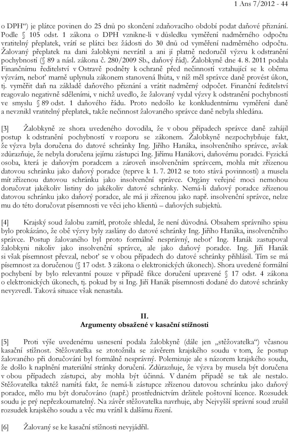 Žalovaný přeplatek na dani žalobkyni nevrátil a ani jí platně nedoručil výzvu k odstranění pochybností ( 89