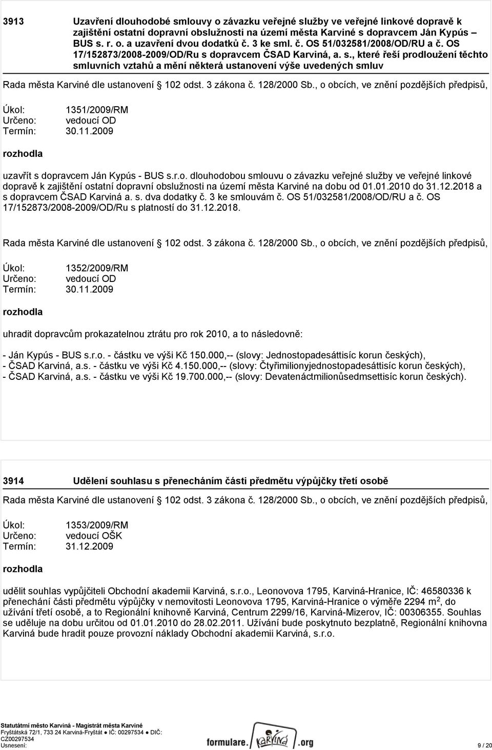 11.2009 uzavřít s dopravcem Ján Kypús - BUS s.r.o. dlouhodobou smlouvu o závazku veřejné služby ve veřejné linkové dopravě k zajištění ostatní dopravní obslužnosti na území města Karviné na dobu od 01.